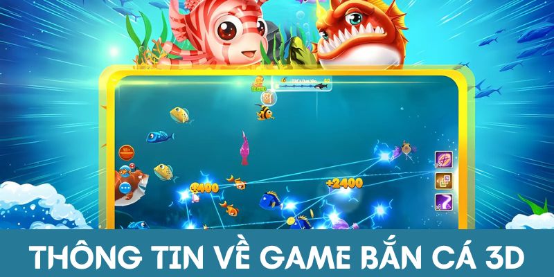 Thông tin tổng quan về game bắn cá 3D