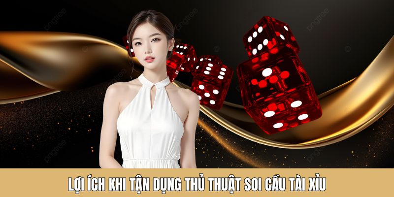 Tận dụng mẹo soi cầu tài xỉu mang đến lợi ích gì?