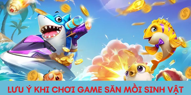 Lưu ý khi chơi game bắn cá 3D