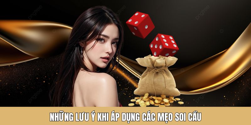 Những lưu ý nên ghi nhớ khi áp dụng mẹo soi cầu tài xỉu